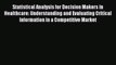 [PDF] Statistical Analysis for Decision Makers in Healthcare: Understanding and Evaluating