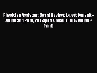 Read Physician Assistant Board Review: Expert Consult - Online and Print 2e (Expert Consult