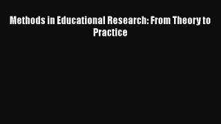 Read Book Methods in Educational Research: From Theory to Practice ebook textbooks