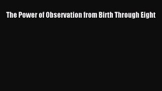 Read Book The Power of Observation from Birth Through Eight ebook textbooks