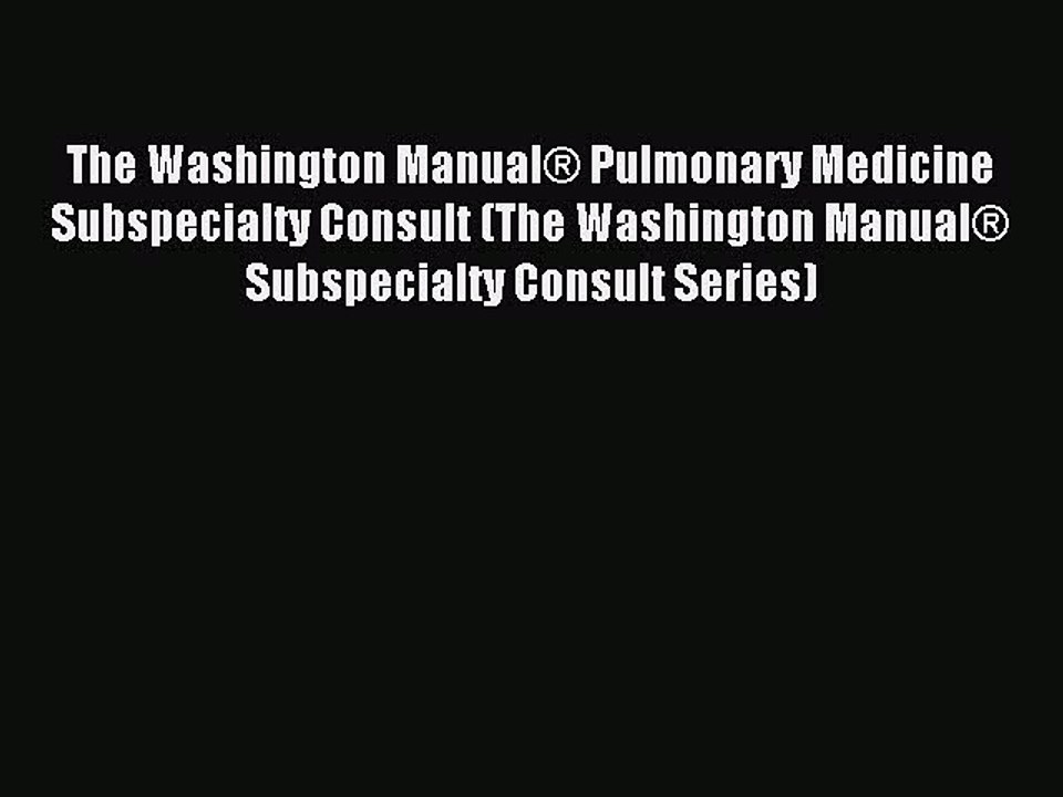 Read The Washington ManualÂ® Pulmonary Medicine Subspecialty Consult (The Washington ManualÂ®