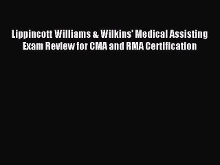 Read Lippincott Williams & Wilkins' Medical Assisting Exam Review for CMA and RMA Certification