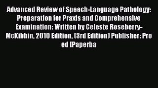 Read Advanced Review of Speech-Language Pathology: Preparation for Praxis and Comprehensive