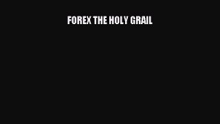 Read Book FOREX THE HOLY GRAIL PDF Online