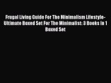 Read Book Frugal Living Guide For The Minimalism Lifestyle- Ultimate Boxed Set For The Minimalist: