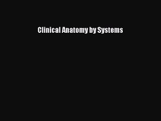 Read Clinical Anatomy by Systems Ebook Free