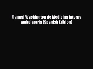 Read Manual Washington de Medicina Interna ambulatoria (Spanish Edition) Ebook Free