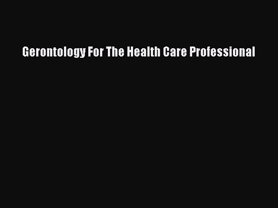 Read Gerontology For The Health Care Professional Ebook Free