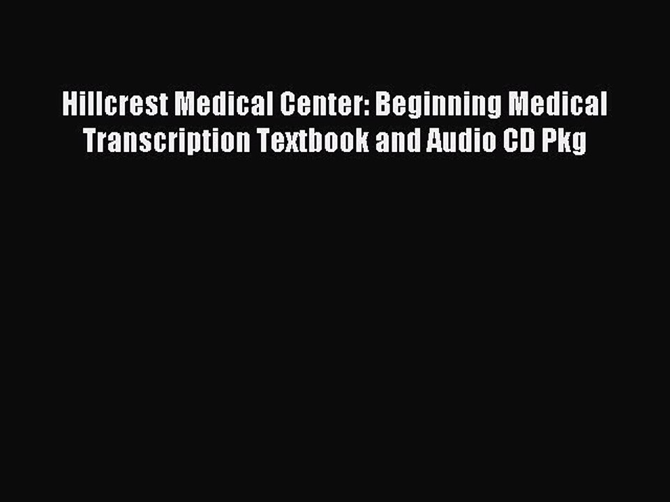 Read Hillcrest Medical Center: Beginning Medical Transcription Textbook and Audio CD Pkg Ebook