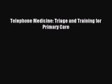 Read Telephone Medicine: Triage and Training for Primary Care Ebook Free