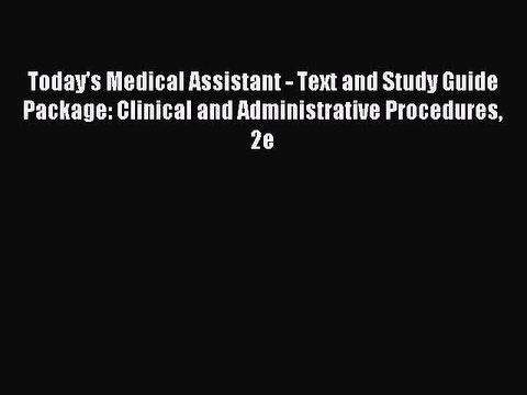 Read Today's Medical Assistant - Text and Study Guide Package: Clinical and Administrative