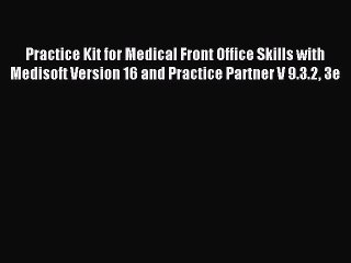 Download Practice Kit for Medical Front Office Skills with Medisoft Version 16 and Practice