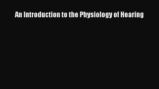 Download An Introduction to the Physiology of Hearing Ebook Free