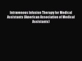Read Intravenous Infusion Therapy for Medical Assistants (American Association of Medical Assistants)