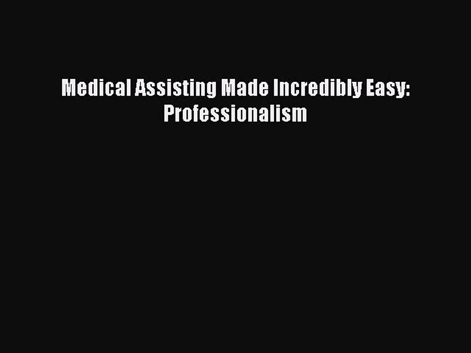 Read Medical Assisting Made Incredibly Easy: Professionalism Ebook Free