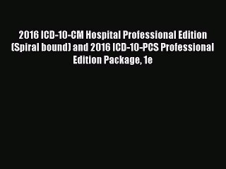 Read 2016 ICD-10-CM Hospital Professional Edition (Spiral bound) and 2016 ICD-10-PCS Professional