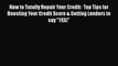 Read Book How to Totally Repair Your Credit:  Top Tips for Boosting Your Credit Score & Getting