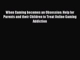 [PDF] When Gaming becomes an Obsession: Help for Parents and their Children to Treat Online
