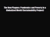 Read The New Plagues: Pandemics and Poverty in a Globalized World (Sustainability Project)