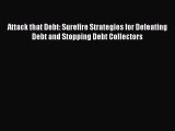 Read Book Attack that Debt: Surefire Strategies for Defeating Debt and Stopping Debt Collectors