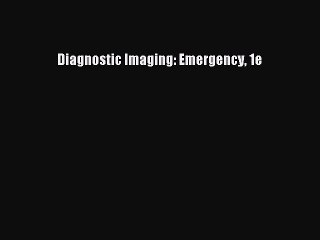 Read Diagnostic Imaging: Emergency 1e Ebook Online
