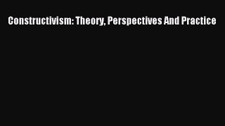 Read Book Constructivism: Theory Perspectives And Practice E-Book Free