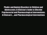 Read Phobic and Anxiety Disorders in Children and Adolescents: A Clinician's Guide to Effective