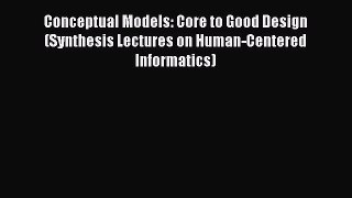 [PDF] Conceptual Models: Core to Good Design (Synthesis Lectures on Human-Centered Informatics)