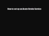 Read How to set up an Acute Stroke Service PDF Free