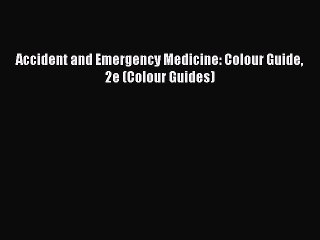 Read Accident and Emergency Medicine: Colour Guide 2e (Colour Guides) Ebook Online