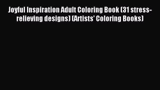 Read Joyful Inspiration Adult Coloring Book (31 stress-relieving designs) (Artists' Coloring