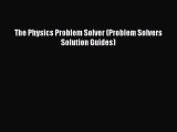 Read Book The Physics Problem Solver (Problem Solvers Solution Guides) ebook textbooks