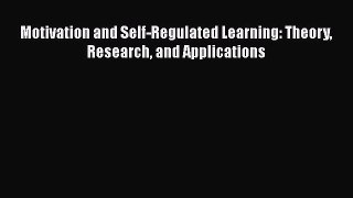 Read Book Motivation and Self-Regulated Learning: Theory Research and Applications ebook textbooks