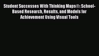 Download Book Student Successes With Thinking MapsÂ®: School-Based Research Results and Models