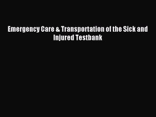 Download Emergency Care & Transportation of the Sick and Injured Testbank Ebook Online
