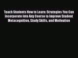 Read Teach Students How to Learn: Strategies You Can Incorporate Into Any Course to Improve