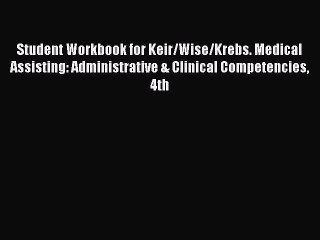 Read Student Workbook for Keir/Wise/Krebs. Medical Assisting: Administrative & Clinical Competencies