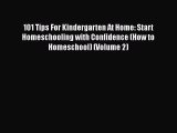 Read Book 101 Tips For Kindergarten At Home: Start Homeschooling with Confidence (How to Homeschool)