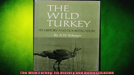 DOWNLOAD FREE Ebooks  The Wild Turkey Its History and Domestication Full Ebook Online Free