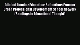 Read Book Clinical Teacher Education: Reflections From an Urban Professional Development School