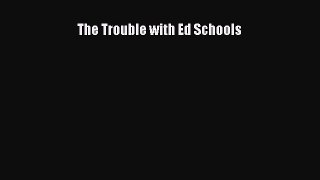 Read Book The Trouble with Ed Schools E-Book Free