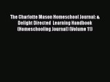 Read Book The Charlotte Mason Homeschool Journal: & Delight Directed  Learning Handbook (Homeschooling