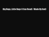 Read Book Big Bugs Little Bugs (I Can Read! / Made By God) Ebook PDF