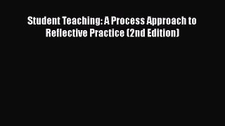 Read Book Student Teaching: A Process Approach to Reflective Practice (2nd Edition) ebook textbooks