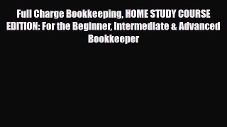 [PDF] Full Charge Bookkeeping HOME STUDY COURSE EDITION: For the Beginner Intermediate & Advanced