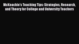 Read Book McKeachie's Teaching Tips: Strategies Research and Theory for College and University