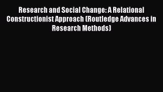 Download Book Research and Social Change: A Relational Constructionist Approach (Routledge