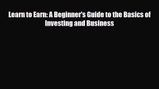 [PDF] Learn to Earn: A Beginner's Guide to the Basics of Investing and Business [Download]
