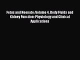Read Fetus and Neonate: Volume 4 Body Fluids and Kidney Function: Physiology and Clinical Applications