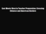 Read Book East Meets West in Teacher Preparation: Crossing Chinese and American Borders E-Book